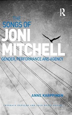 The Songs Of Joni Mitchell: Gender, Performance And Agency-..