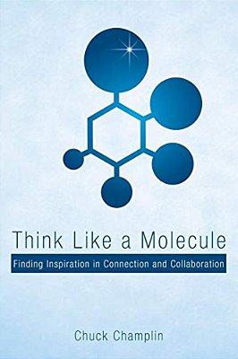 Think Like A Molecule: Finding Inspiration In Connection And Collaboration-..