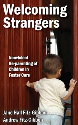 Welcoming Strangers: Nonviolent Re-Parenting Of Children In Foster Care-..