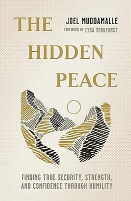 The Hidden Peace: Finding True Security, Strength, And Confidence Through Humility-..