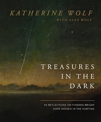 Treasures In The Dark: 90 Reflections On Finding Bright Hope Hidden In The Hurting-..
