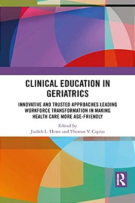 Clinical Education In Geriatrics: Innovative And Trusted Approaches Leading Workforce Transformation In Making Health Care More Age-Friendly-..