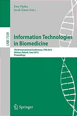 Information Technologies In Biomedicine: Third International Conference, Itib 2012, Gliwice, Poland, June 11-13, 2012. Proceedings-..