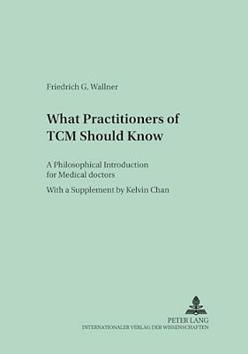 What Practitioners Of Tcm Should Know: A Philosophical Introduction For Medical Doctors-..
