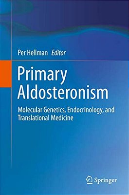Primary Aldosteronism: Molecular Genetics, Endocrinology, And Translational Medicine-..