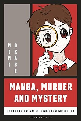 Manga, Murder And Mystery: The Boy Detectives Of Japan's Lost Generation-..