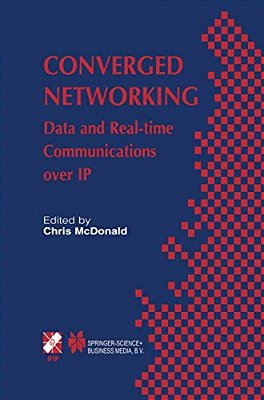 Converged Networking: Data And Real-Time Communications Over Ip-..