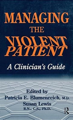 Managing The Violent Patient: A Clinician's Guide-..