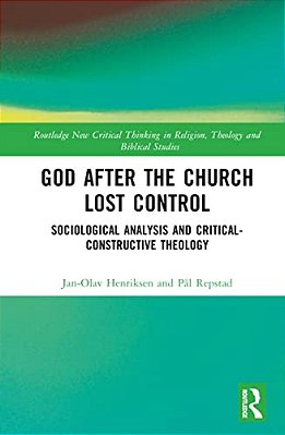 God After The Church Lost Control: Sociological Analysis And Critical-Constructive Theology-..
