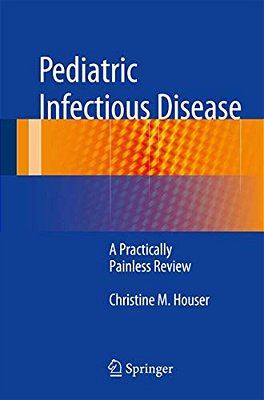 Pediatric Infectious Disease: A Practically Painless Review-..