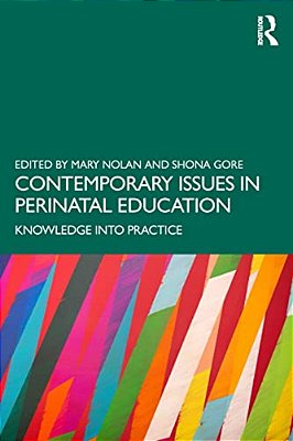 Contemporary Issues In Perinatal Education: Knowledge Into Practice-..