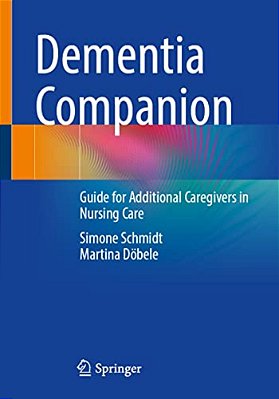 Dementia Companion: Guide For Additional Caregivers In Nursing Care-..