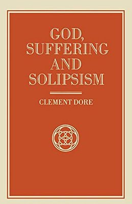 God, Suffering And Solipsism-..