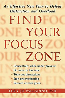 Find Your Focus Zone: An Effective New Plan To Defeat Distraction And Overload-..