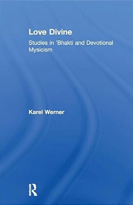 Love Divine: Studies In 'Bhakti And Devotional Mysticism-..