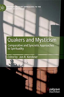 Quakers And Mysticism: Comparative And Syncretic Approaches To Spirituality-..