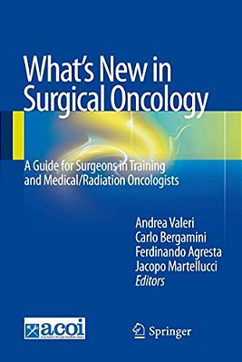 What's New In Surgical Oncology: A Guide For Surgeons In Training And Medical/Radiation Oncologists-..