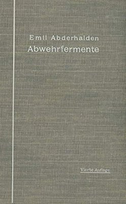Abwehrfermente: Das Auftreten Blutfremder Substrate Und Fermente Im Tierischen Organismus Unter Experimentellen, Physiologischen Und Pathologischen Be-..