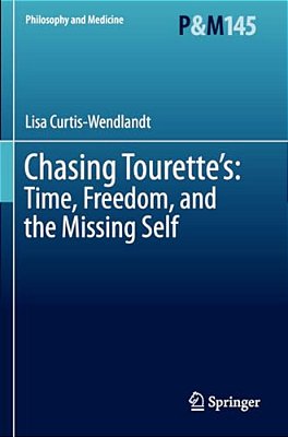 Chasing Tourette'S: Time, Freedom, And The Missing Self-..