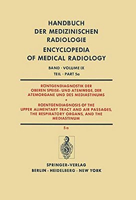 Röntgendiagnostik Der Oberen Speise- Und Atemwege, Der Atemorgane Und Des Mediastinums Teil 5A/Roentgendiagnosis Of The Upper Alimentary Tract And A-..