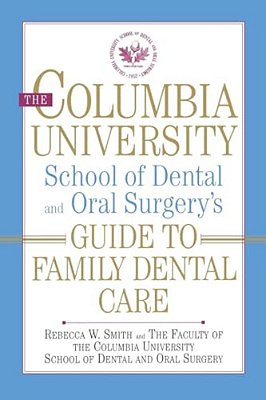 The Columbia University School Of Dental And Oral Surgery's Guide To Family Dental Care-..