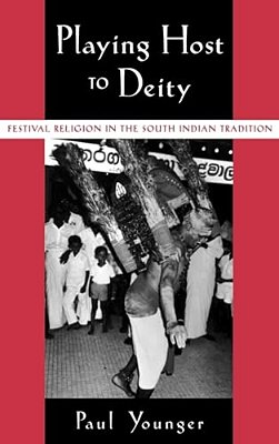 Playing Host To Deity: Festival Religion In The South Indian Tradition-..