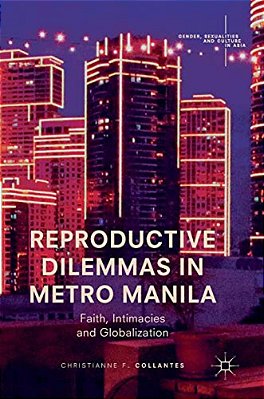 Reproductive Dilemmas In Metro Manila: Faith, Intimacies And Globalization-..