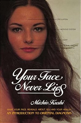 Your Face Never Lies: What Your Face Reveals About You And Your Health, An Introduction To Oriental Diagnosis-..