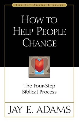 How To Help People Change: The Four-Step Biblical Process-..