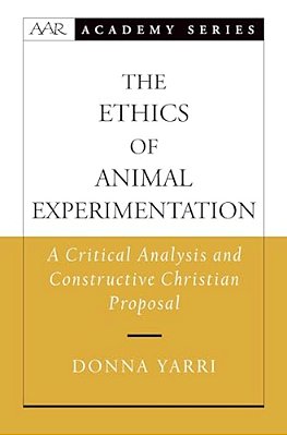 The Ethics Of Animal Experimentation: A Critical Analysis And Constructive Christian Proposal-..