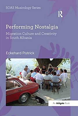 Performing Nostalgia: Migration Culture And Creativity In South Albania-..