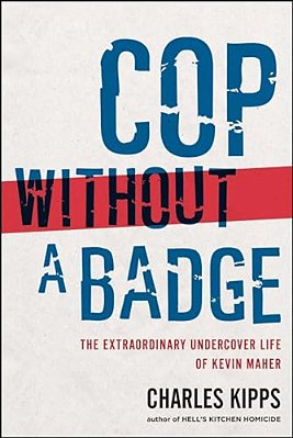 Cop Without A Badge: The Extraordinary Undercover Life Of Kevin Maher-..