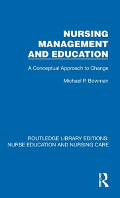 Nursing Management And Education: A Conceptual Approach To Change-..