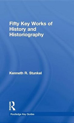 Fifty Key Works Of History And Historiography-..