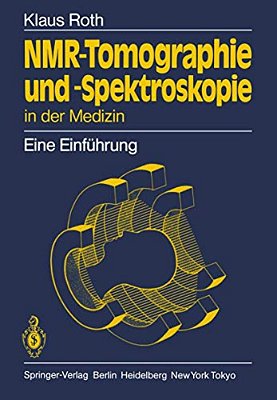 Nmr-Tomographie Und -Spektroskopie In Der Medizin: Eine Einführung-..
