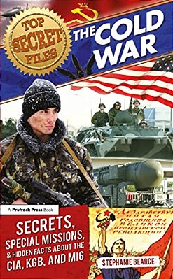 Top Secret Files: The Cold War, Secrets, Special Missions, And Hidden Facts About The Cia, Kgb, And MI6-..