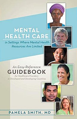 Mental Health Care In Settings Where Mental Health Resources Are Limited: An Easy-Reference Guidebook For Healthcare Providers In Developed And Develo-..