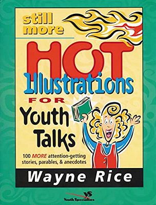 Still More Hot Illustrations For Youth Talks: 100 More Attention-Getting Stories, Parables, And Anecdotes-..