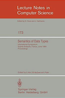 Semantics Of Data Types: International Symposium Sophia-Antipolis, France, June 27-29, 1984. Proceedings-..