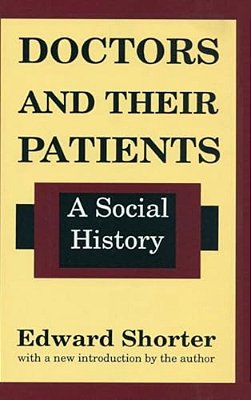 Doctors And Their Patients: A Social History-..
