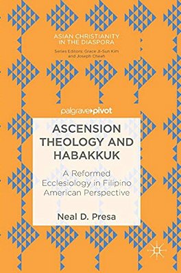 Ascension Theology And Habakkuk: A Reformed Ecclesiology In Filipino American Perspective-..