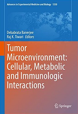 Tumor Microenvironment: Cellular, Metabolic And Immunologic Interactions-..