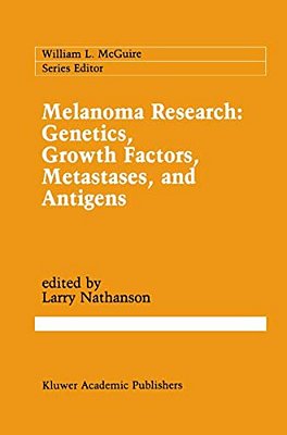 Melanoma Research: Genetics, Growth Factors, Metastases, And Antigens-..