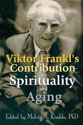 Viktor Frankl's Contribution To Spirituality And Aging-..