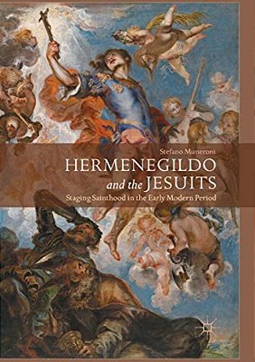 Hermenegildo And The Jesuits: Staging Sainthood In The Early Modern Period-..