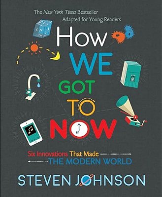 How We Got To Now: Six Innovations That Made The Modern World-..