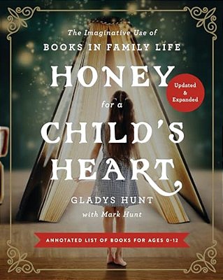 Honey For A Child's Heart: The Imaginative Use Of Books In Family Life-..