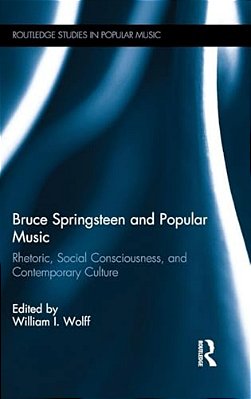Bruce Springsteen And Popular Music: Rhetoric, Social Consciousness, And Contemporary Culture-..