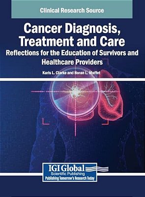 Cancer Diagnosis, Treatment And Care: Reflections For The Education Of Survivors And Healthcare Providers-..