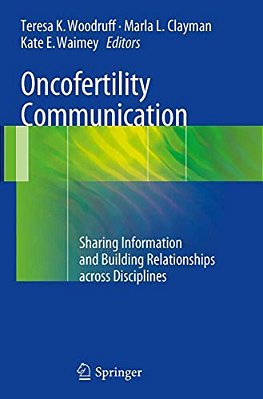 Oncofertility Communication: Sharing Information And Building Relationships Across Disciplines-..